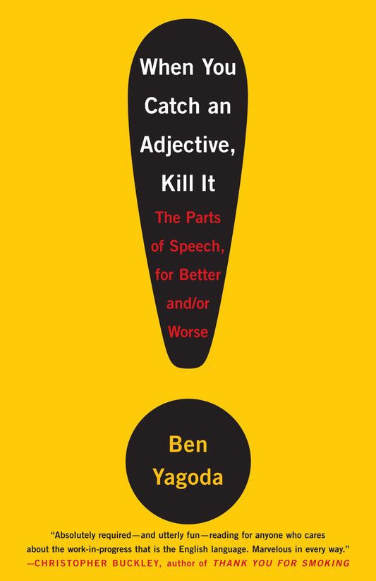 When You Catch an Adjective, Kill It - The Parts of Speech, for Better And/Or Worse
