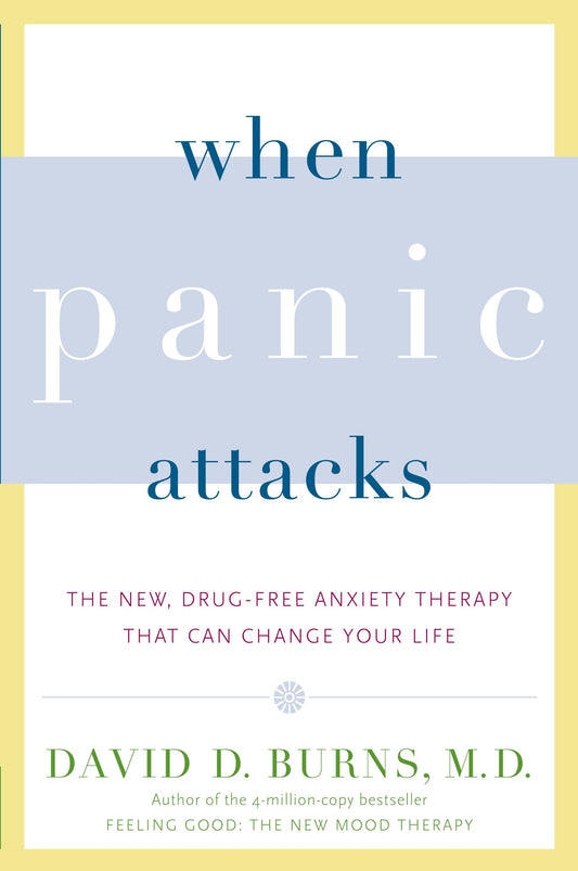 When Panic Attacks - The New, Drug-Free Anxiety Therapy That Can Change Your Life