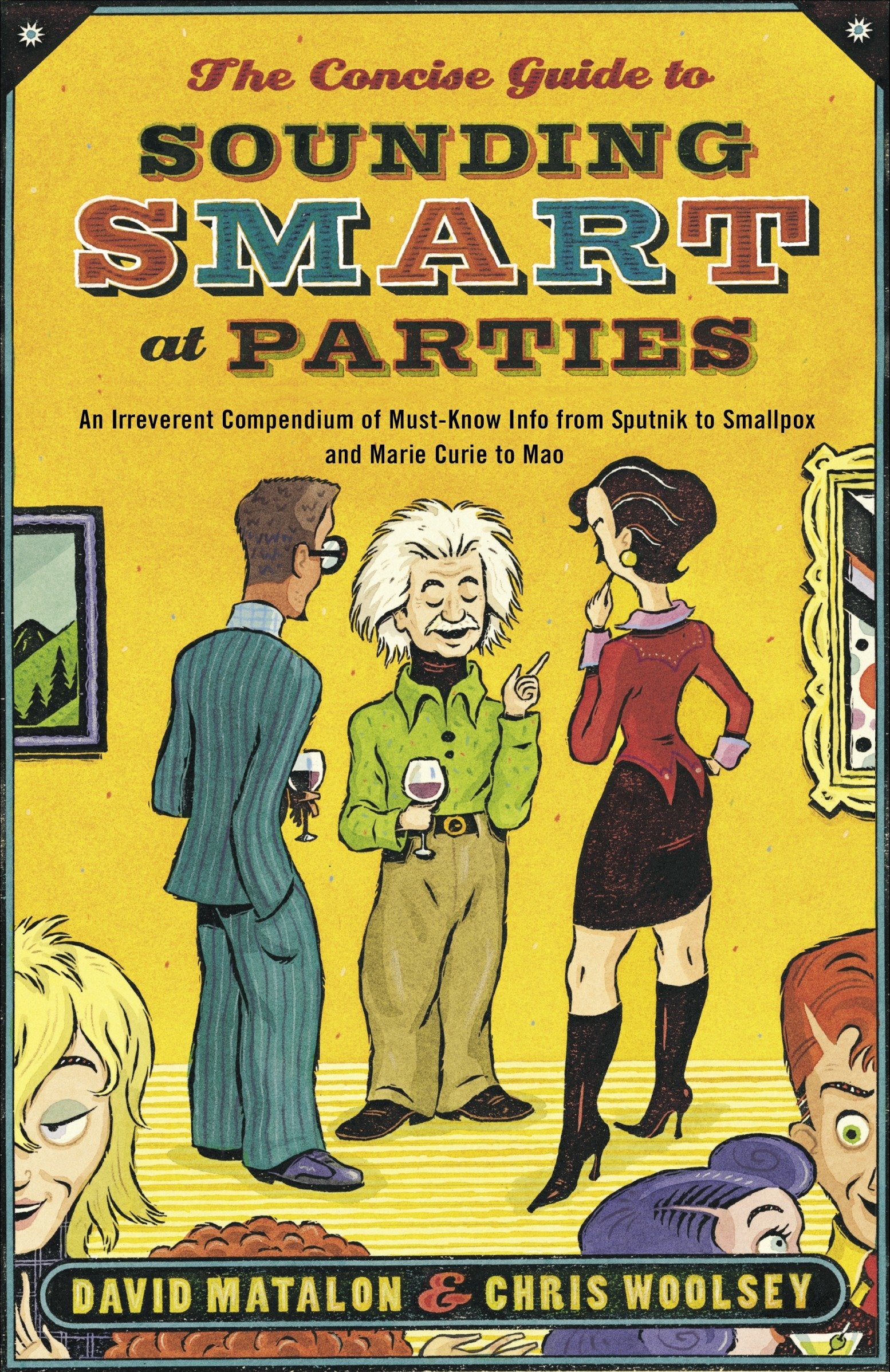 The Concise Guide to Sounding Smart at Parties - An Irreverent Compendium of Must-Know Info from Sputnik to Smallpox and Marie Curie to Mao