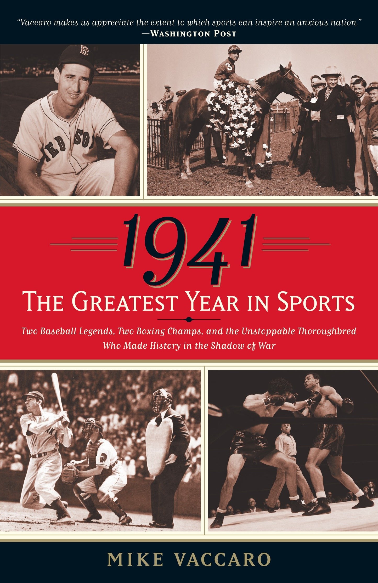 1941--The Greatest Year In Sports - Two Baseball Legends, Two Boxing Champs, and the Unstoppable Thoroughbred Who Made History in the Shadow of War