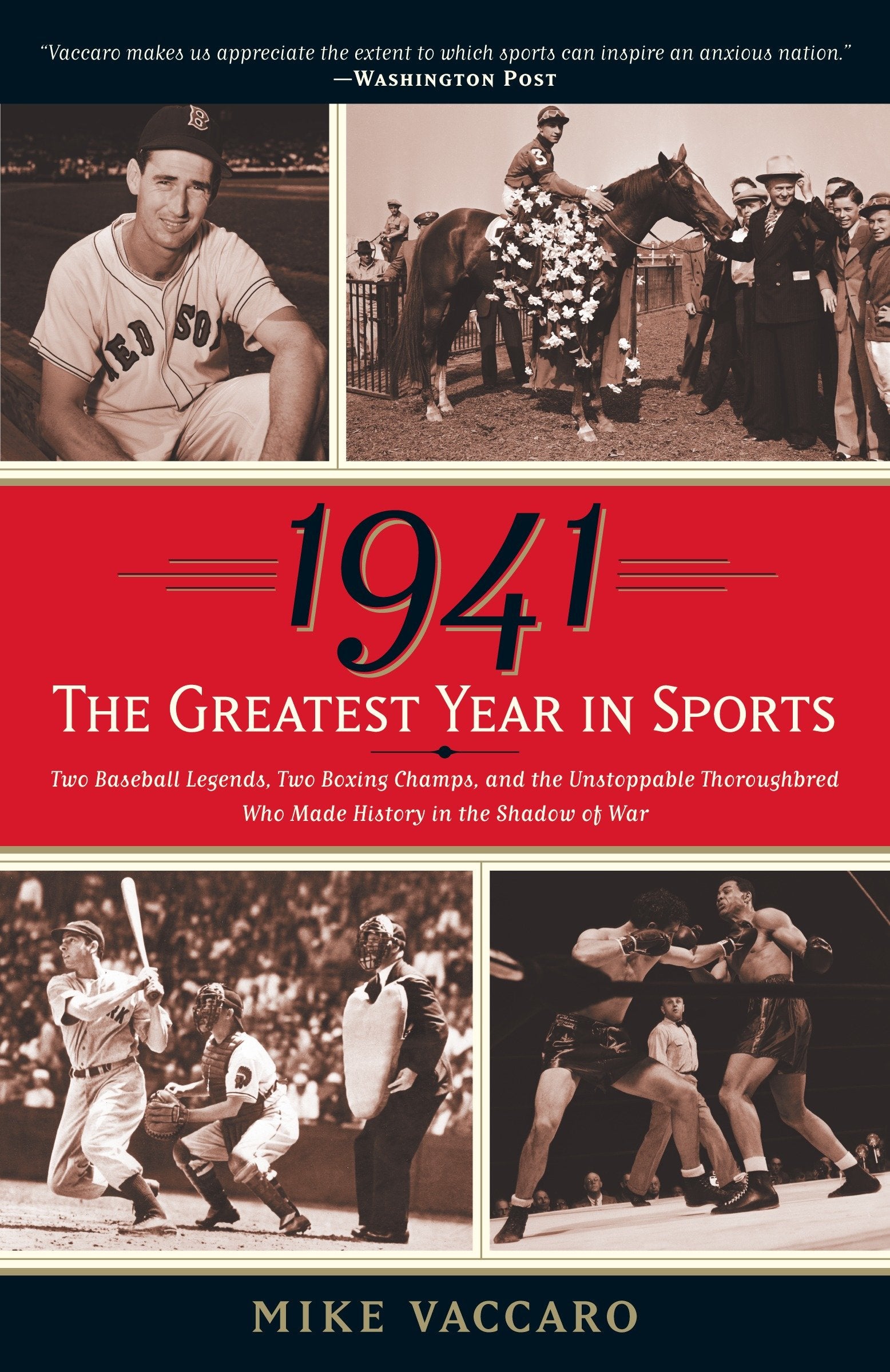1941--The Greatest Year In Sports - Two Baseball Legends, Two Boxing Champs, and the Unstoppable Thoroughbred Who Made History in the Shadow of War