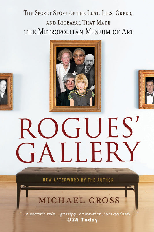 Rogues' Gallery - The Secret Story of the Lust, Lies, Greed, and Betrayals That Made the Metropolitan Museum of Art