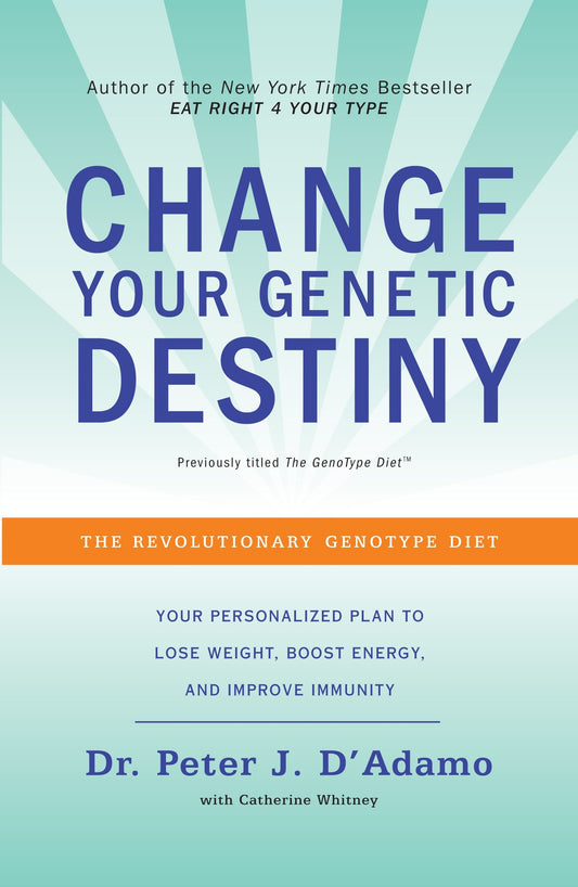 Change Your Genetic Destiny - The Revolutionary Genotype Diet