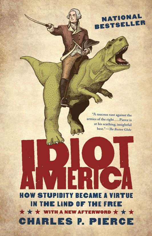 Idiot America - How Stupidity Became a Virtue in the Land of the Free