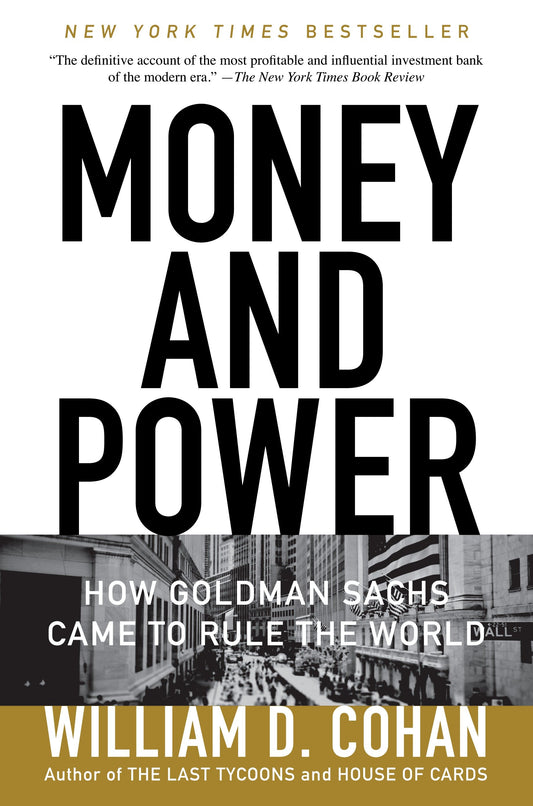 Money and Power - How Goldman Sachs Came to Rule the World