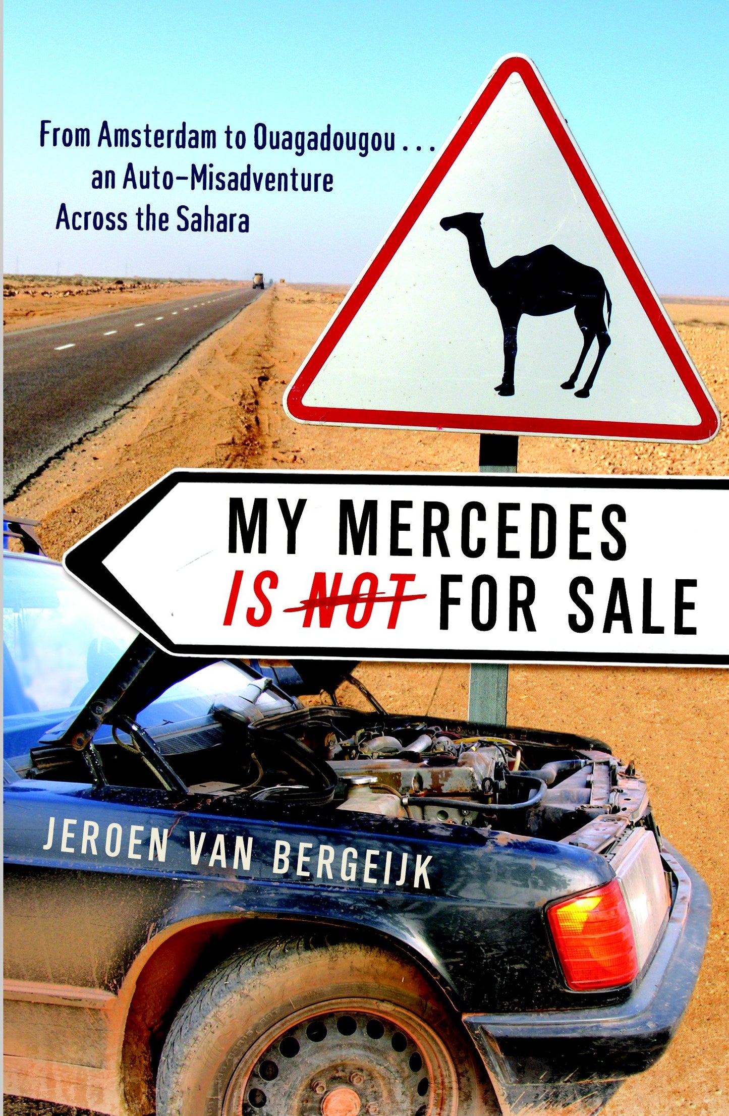My Mercedes is Not for Sale - From Amsterdam to Ouagadougou...An Auto-Misadventure Across the Sahara