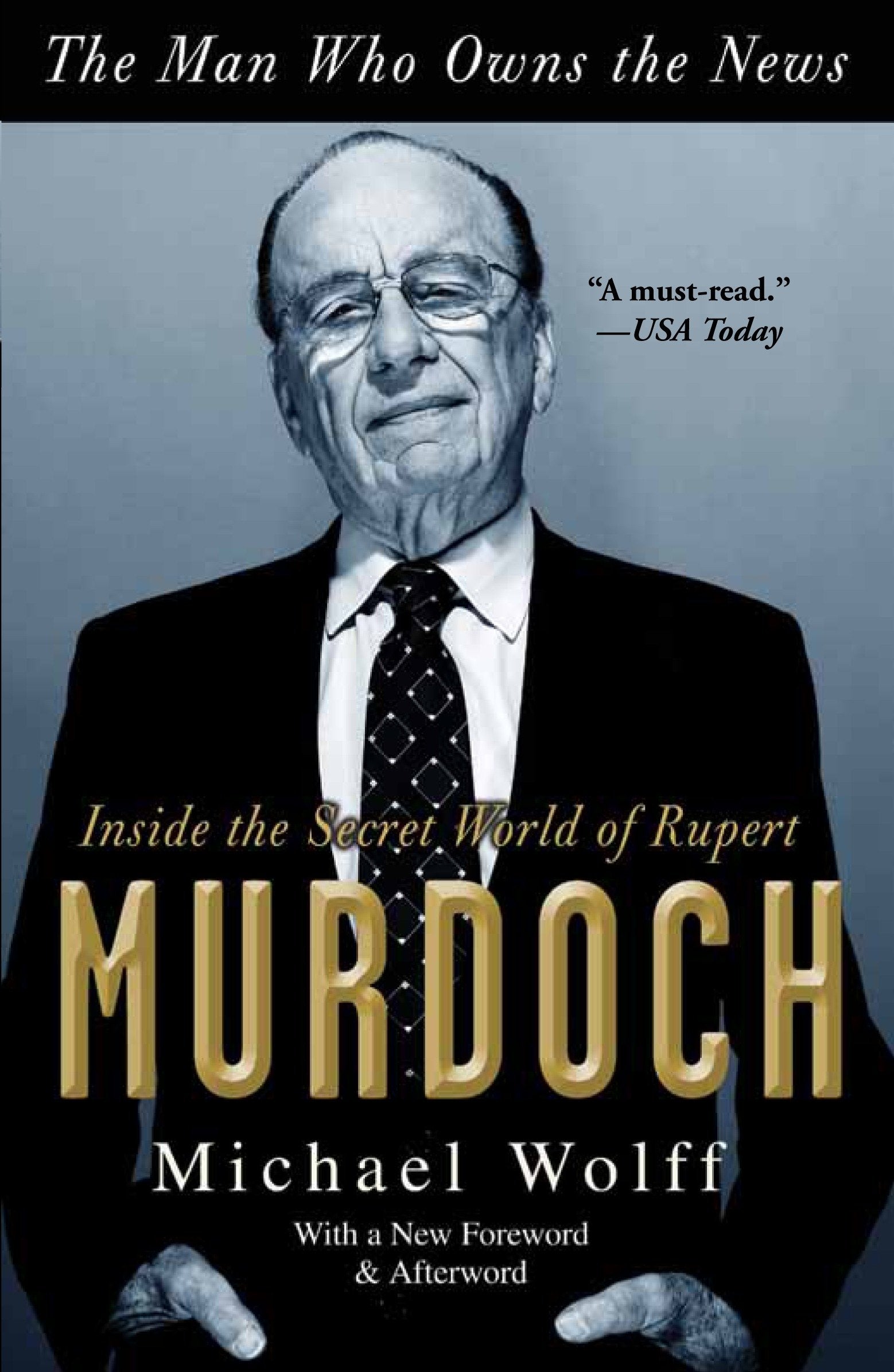 The Man Who Owns the News - Inside the Secret World of Rupert Murdoch