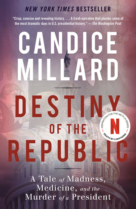 Destiny of the Republic - A Tale of Madness, Medicine and the Murder of a President