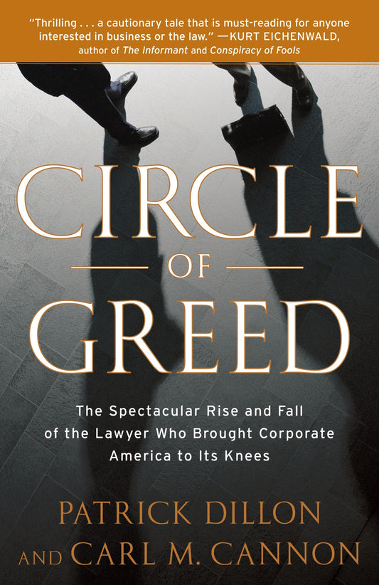 Circle of Greed - The Spectacular Rise and Fall of the Lawyer Who Brought Corporate America to ItsKnees
