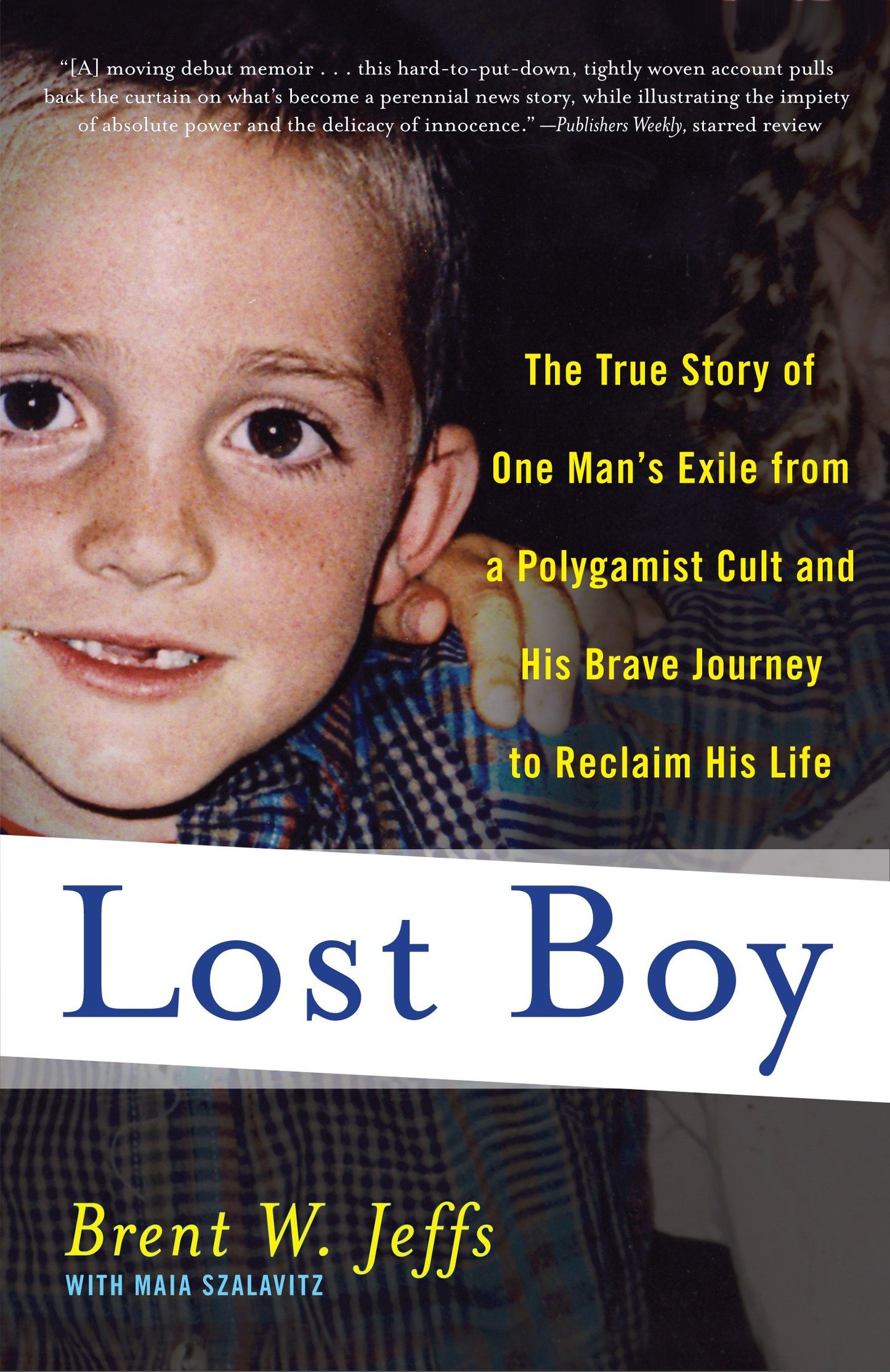 Lost Boy - The True Story of One Man's Exile from a Polygamist Cult and His Brave Journey to Reclaim His Life