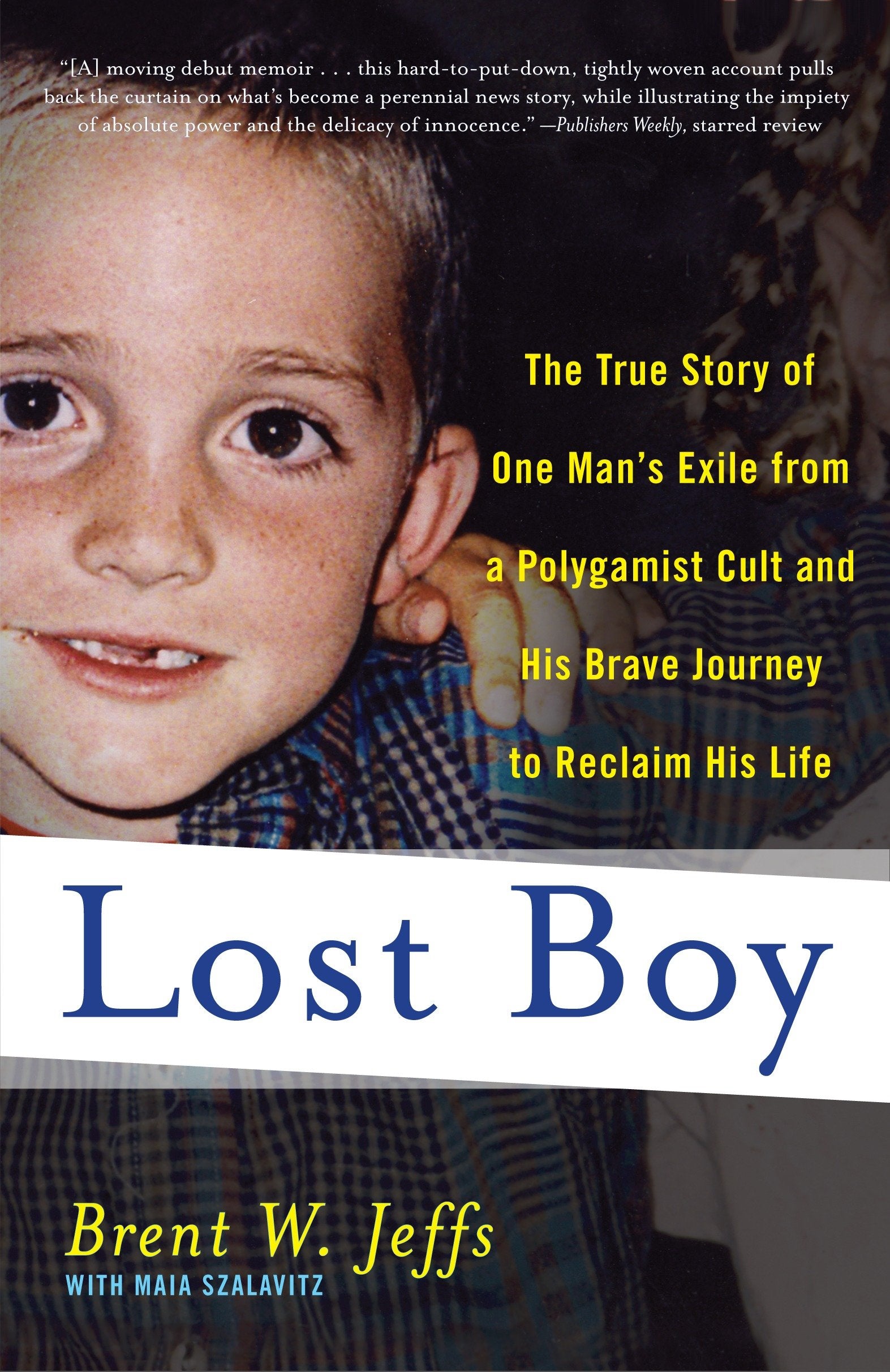 Lost Boy - The True Story of One Man's Exile from a Polygamist Cult and His Brave Journey to Reclaim His Life