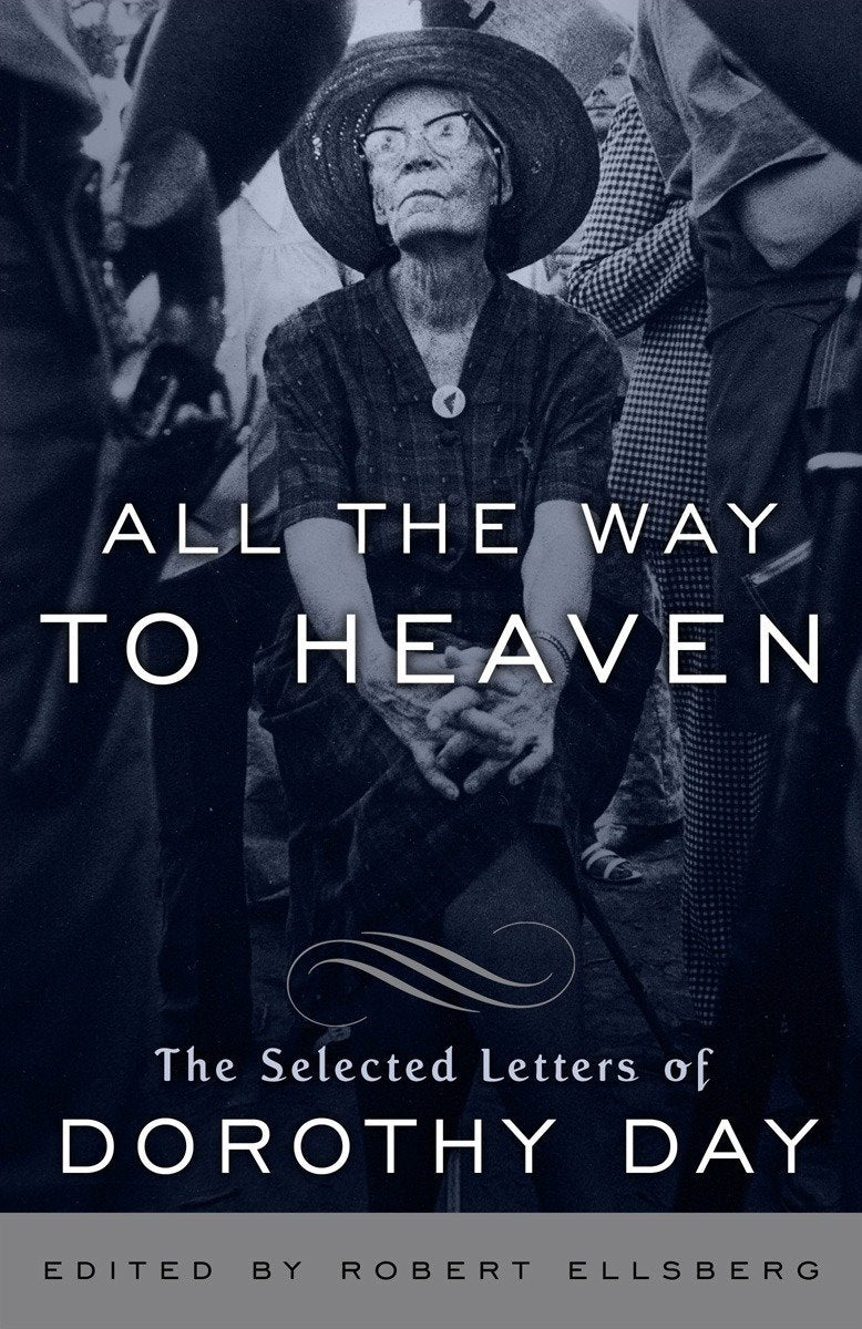 All the Way to Heaven - The Selected Letters of Dorothy Day