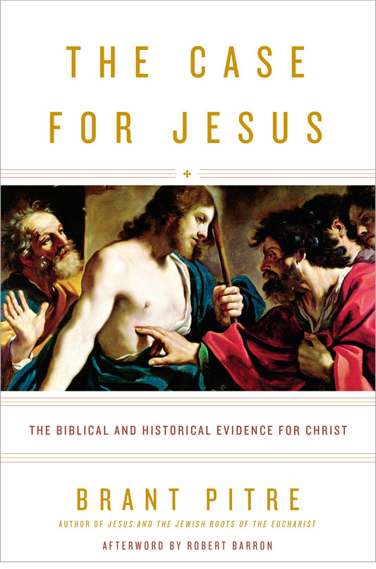 The Case for Jesus - The Biblical and Historical Evidence for Christ
