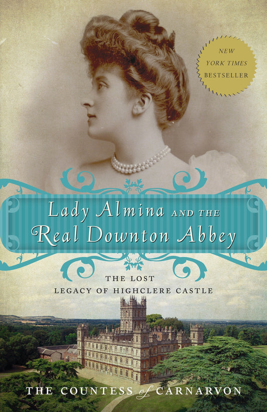 Lady Almina and the Real Downton Abbey - The Lost Legacy of Highclere Castle
