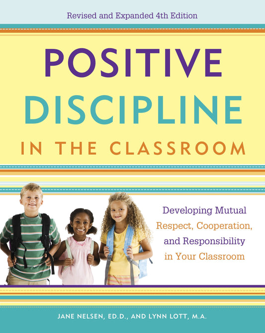Positive Discipline in the Classroom - Developing Mutual Respect, Cooperation, and Responsibility in Your Classroom (Positive Discipline)
