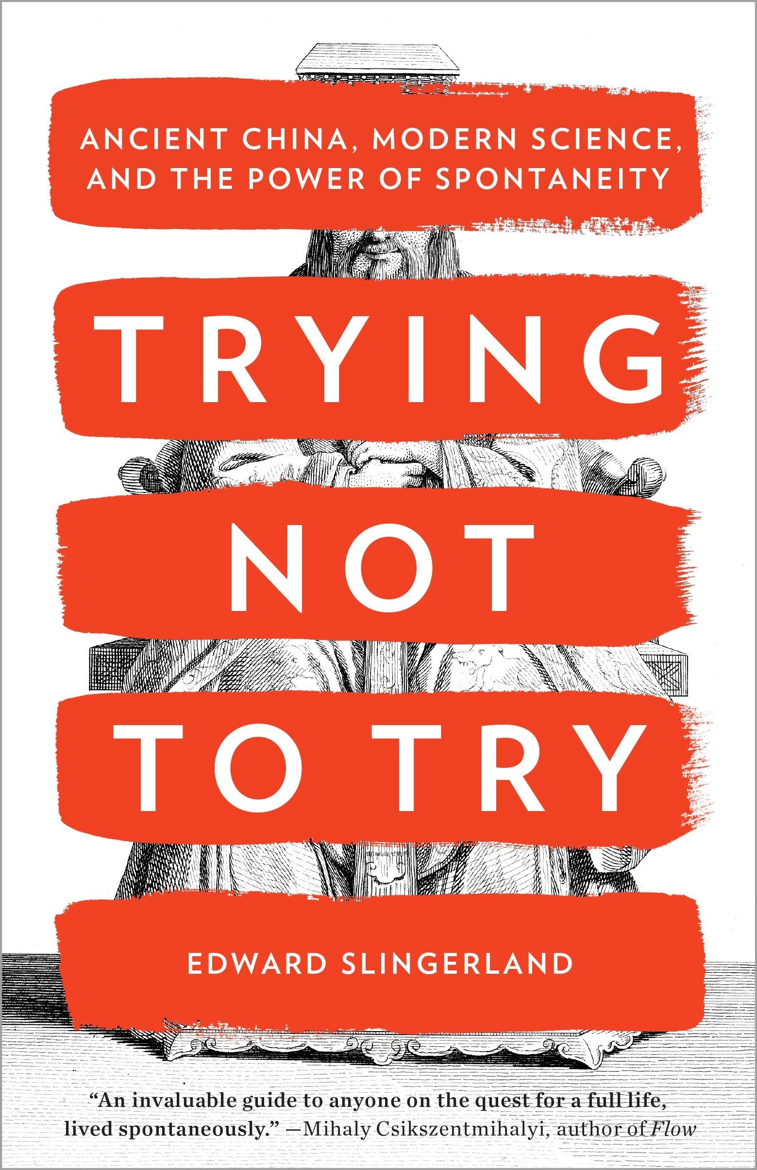 Trying Not to Try - Ancient China, Modern Science, and the Power of Spontaneity