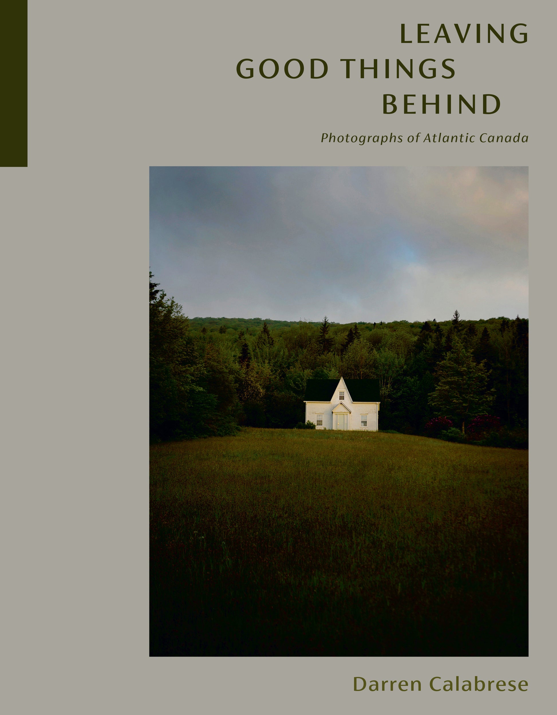 Leaving Good Things Behind - Photographs of Atlantic Canada