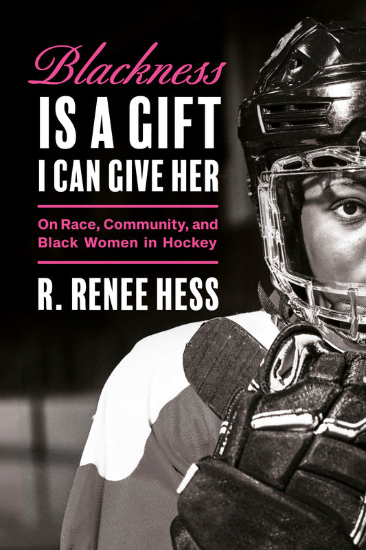 Blackness Is a Gift I Can Give Her - On Race, Community, and Black Women in Hockey