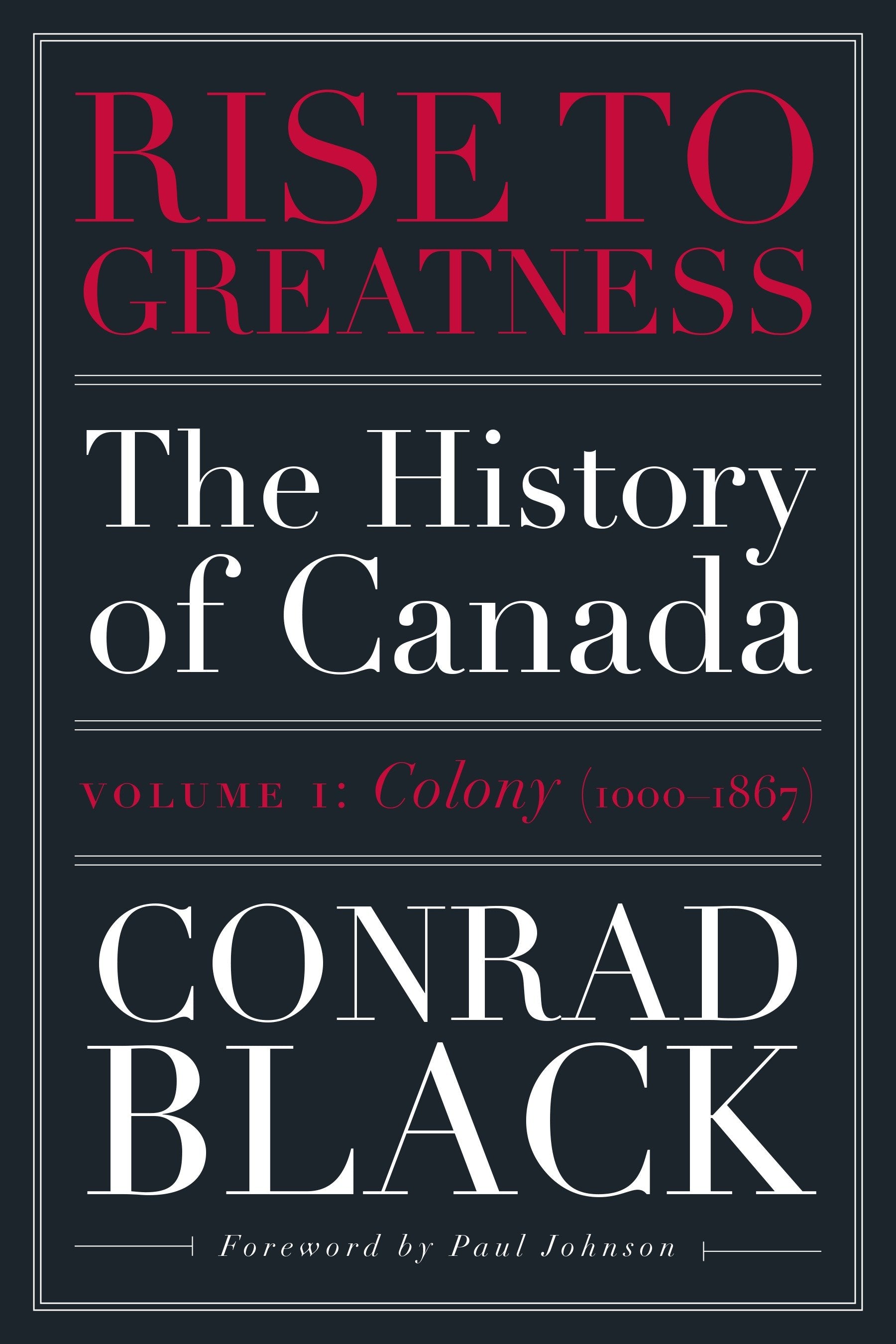 Rise to Greatness, Volume 1: Colony (1000-1867) - The History of Canada From the Vikings to the Present (Rise to Greatness) (Book:1)