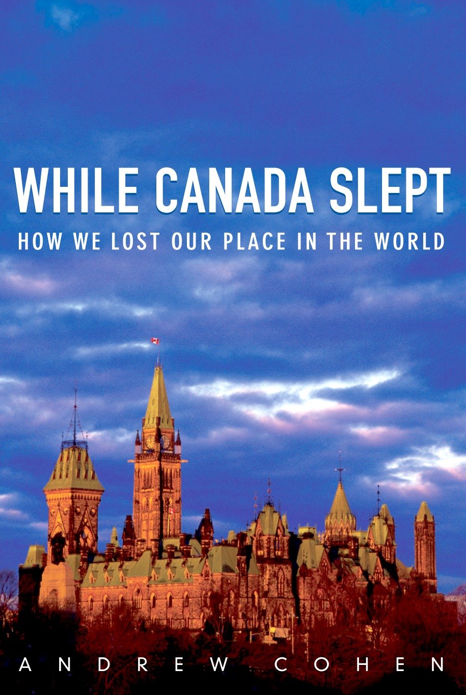 While Canada Slept - How We Lost Our Place in the World