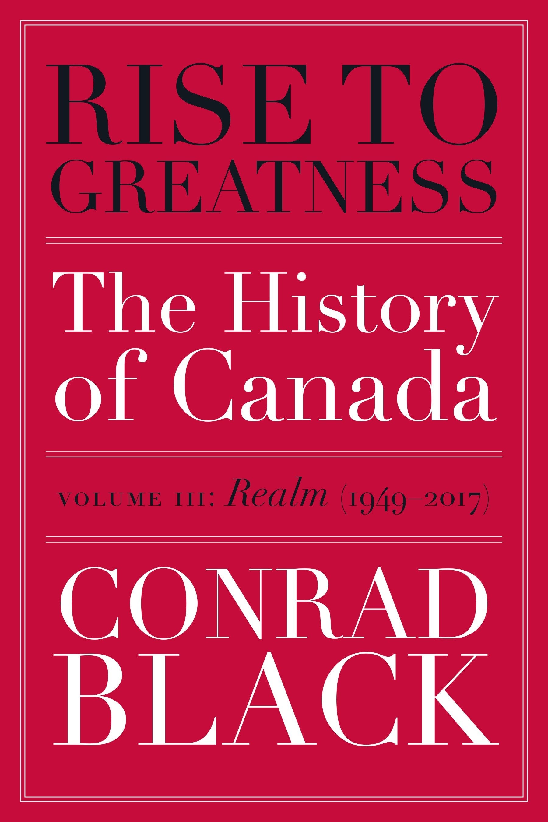 Rise to Greatness, Volume 3: Realm (1949-2017) - The History of Canada From the Vikings to the Present (Rise to Greatness) (Book:3)