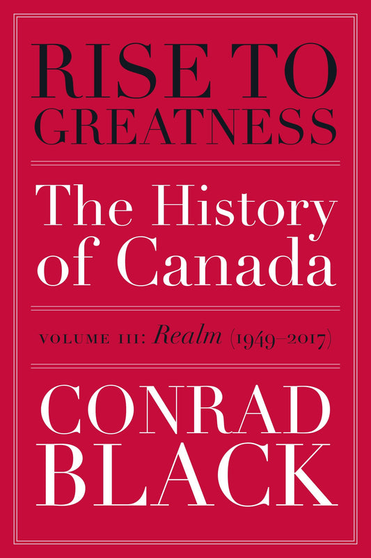 Rise to Greatness, Volume 3: Realm (1949-2017) - The History of Canada From the Vikings to the Present (Rise to Greatness) (Book:3)