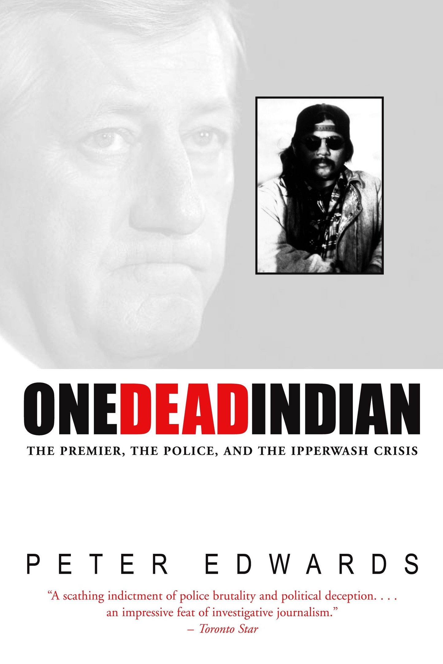 One Dead Indian - The Premier, the Police, and the Ipperwash Crisis