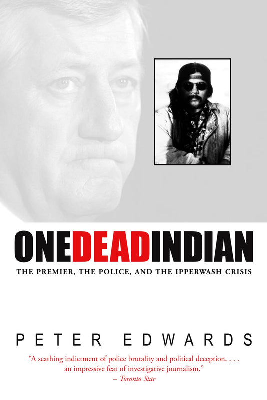 One Dead Indian - The Premier, the Police, and the Ipperwash Crisis