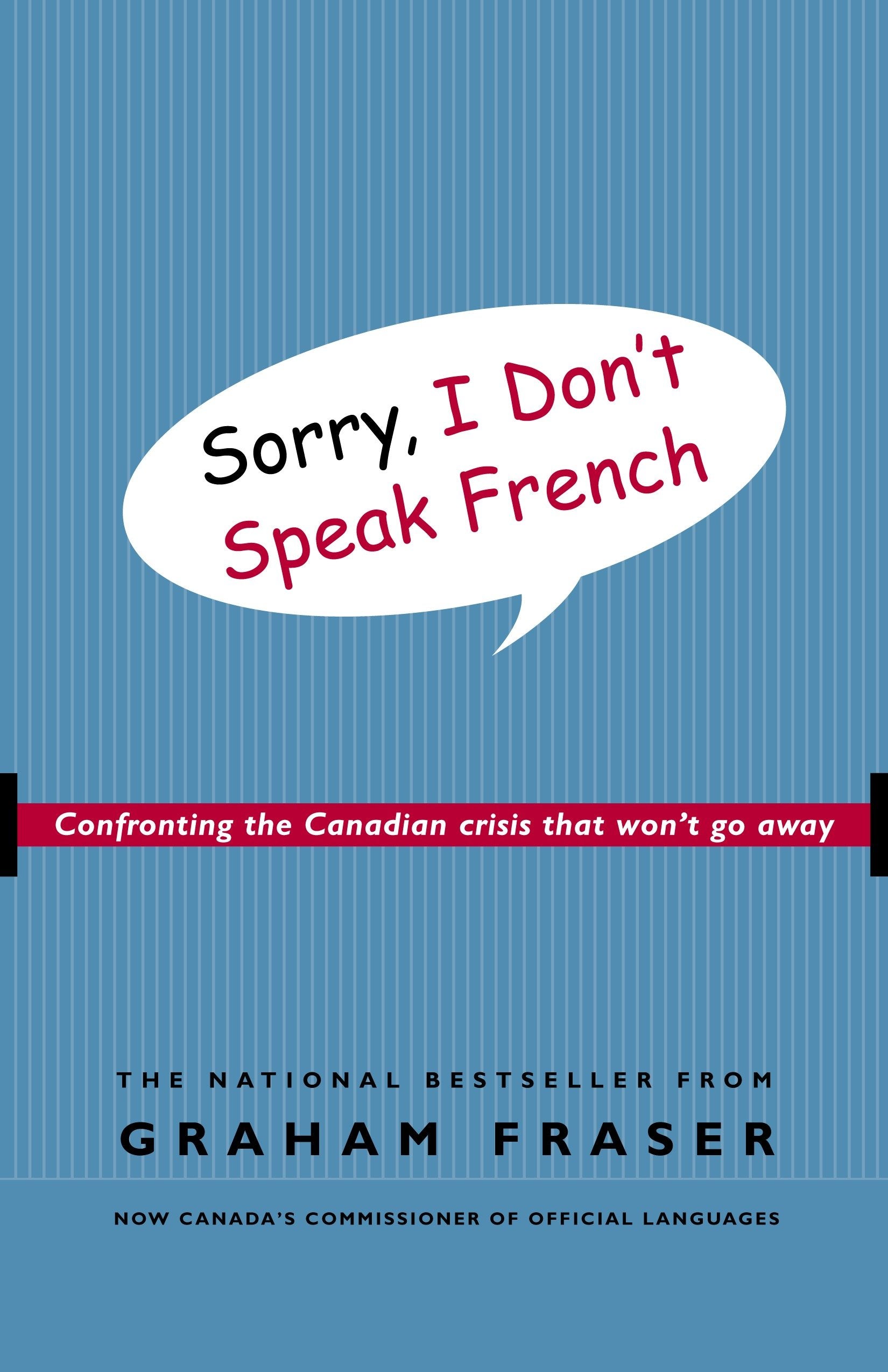 Sorry, I Don't Speak French - Confronting the Canadian Crisis That Won't Go Away