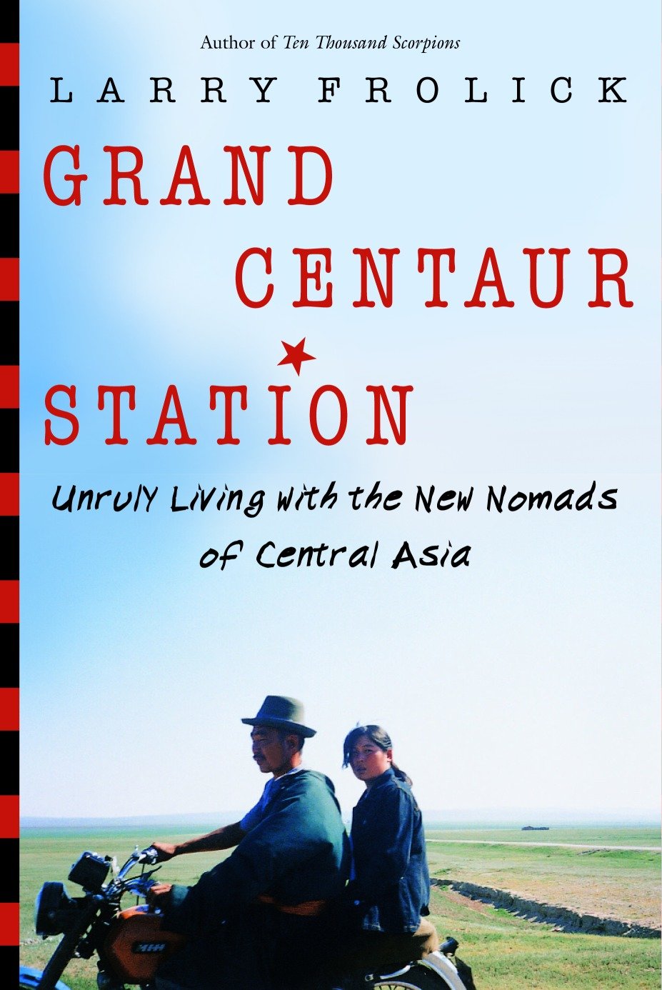 Grand Centaur Station - Unruly Living With the New Nomads of Central Asia