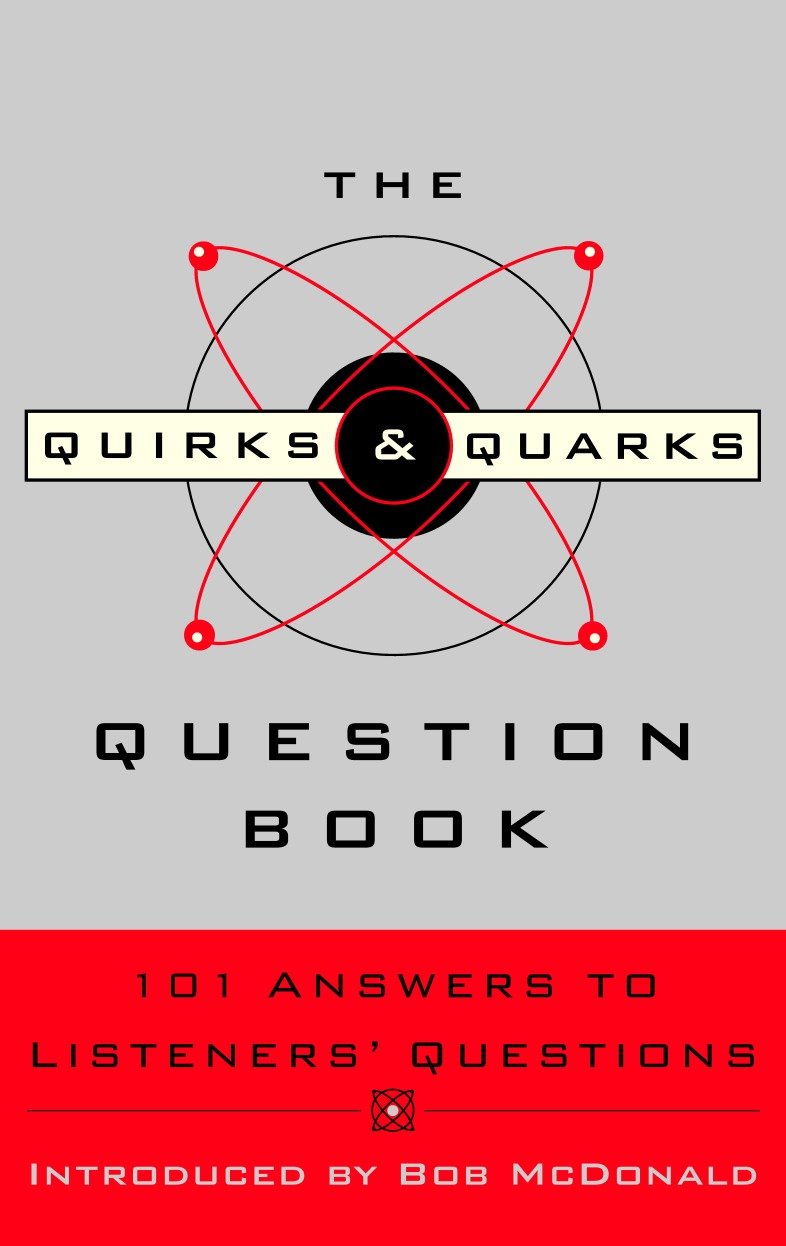 The Quirks & Quarks Question Book - 101 Answers to Listeners' Questions