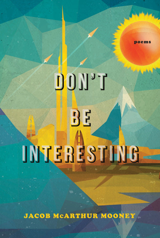 Don't Be Interesting - Poems
