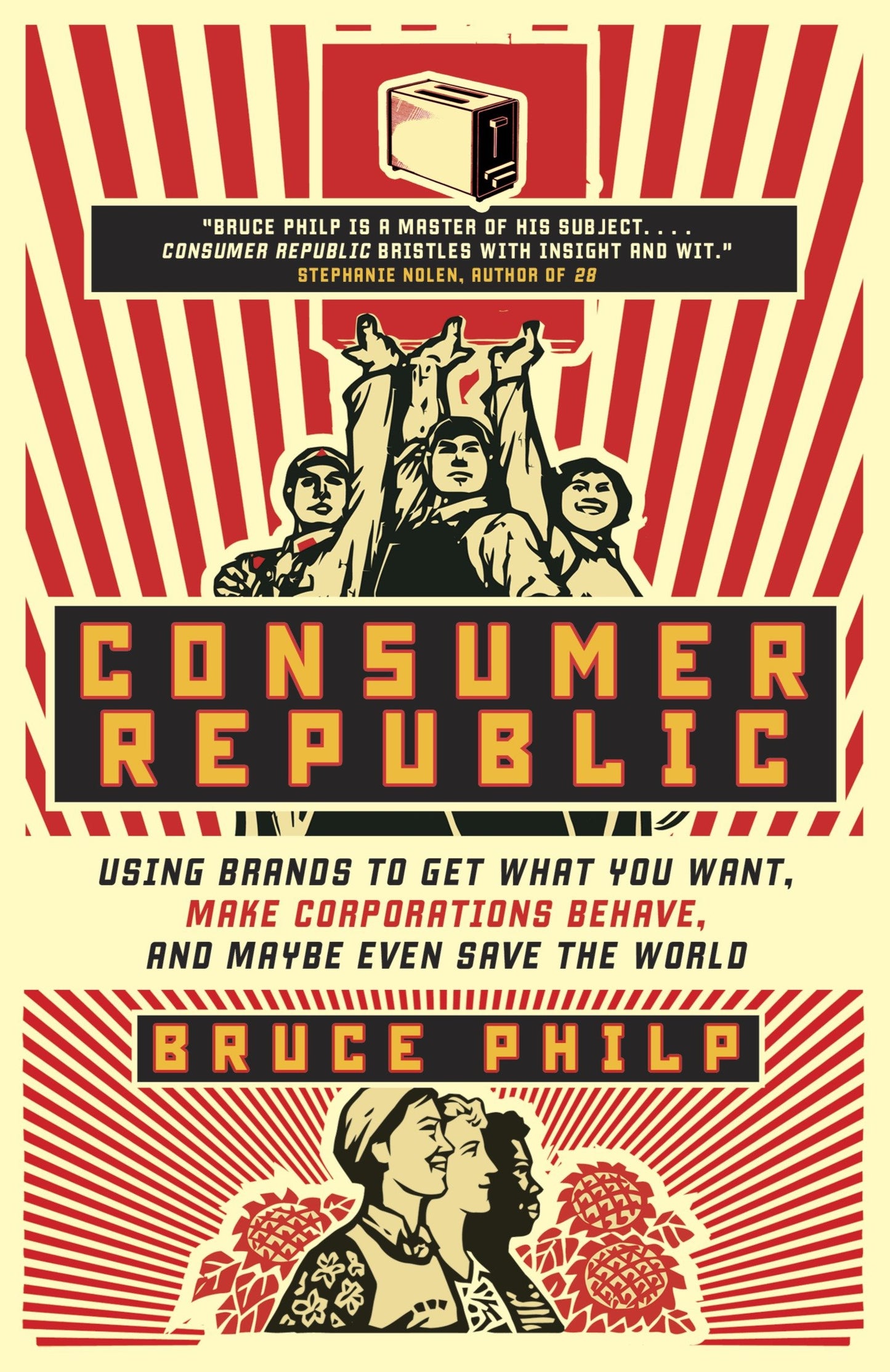 Consumer Republic - Using Brands to Get What You Want, Make Corporations Behave, and Maybe Even Save the World