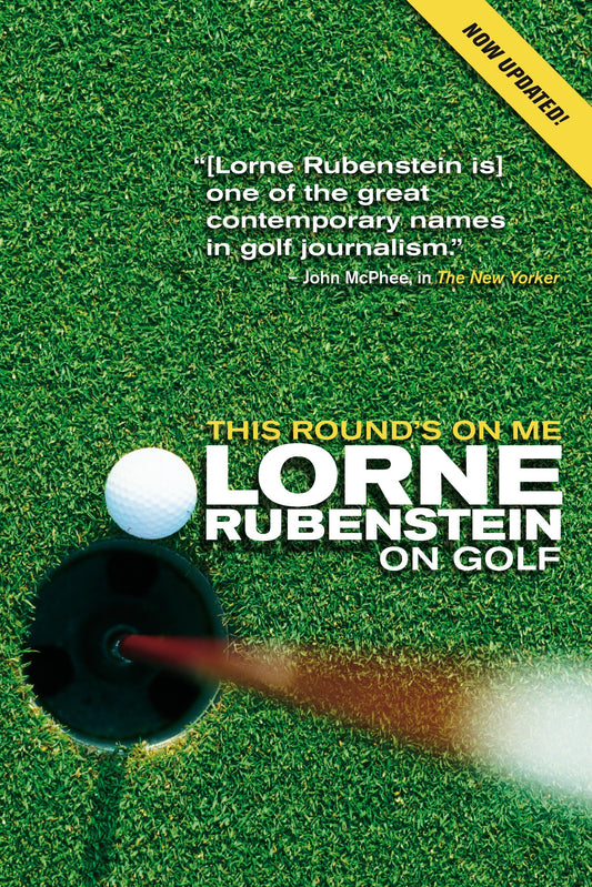 This Round's On Me - Lorne Rubenstein On Golf