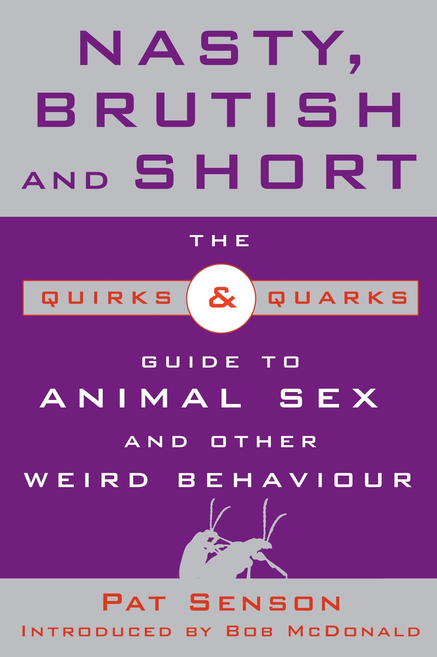 Nasty, Brutish, and Short - The Quirks and Quarks Guide to Animal Sex and Other Weird Behaviour