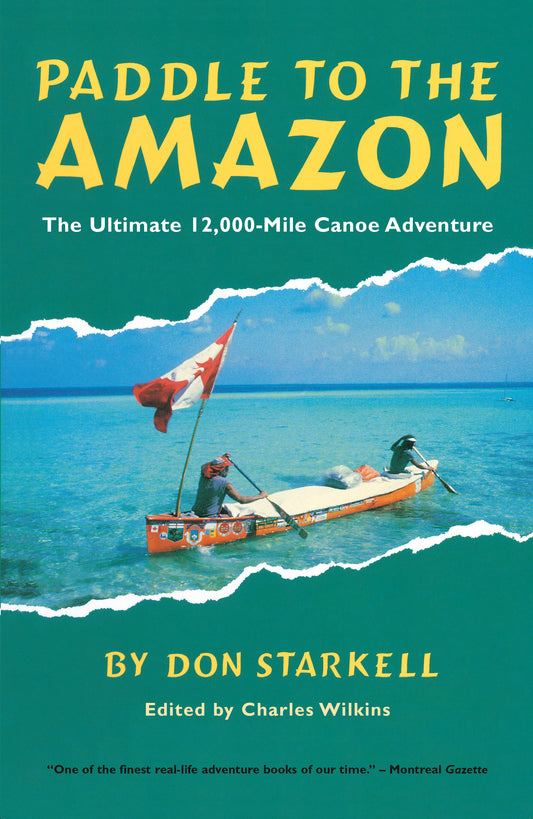 Paddle to the Amazon - The Ultimate 12,000-Mile Canoe Adventure