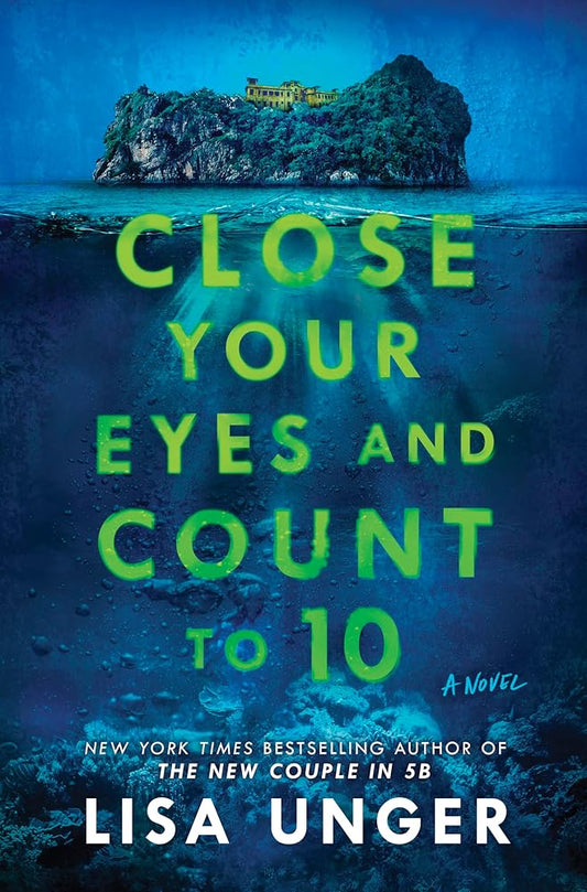 Close Your Eyes and Count to 10: A Dark Psychological Thriller of Deadly Games on a Remote Island by Lisa Unger