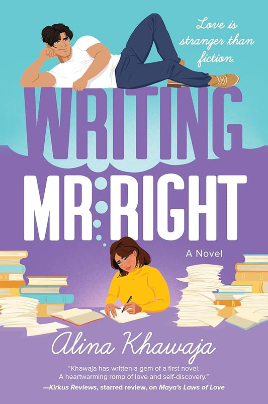 Writing Mr. Right: A Magical Rom-Com of Love and Inspiration with a Writer and Her Grumpy Muse by Alina Khawaja