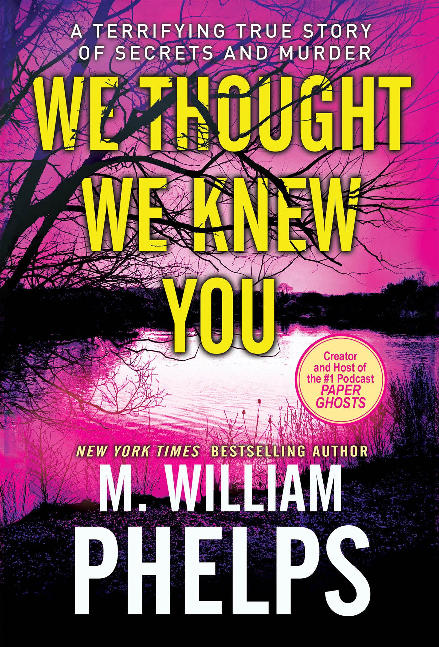 We Thought We Knew You - A Terrifying True Story of Secrets, Betrayal, Deception, and Murder
