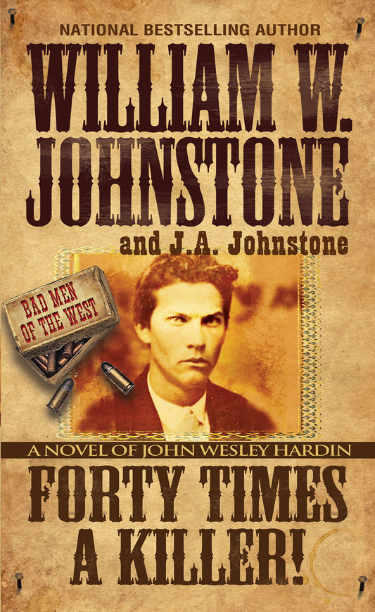 Forty Times a Killer! - A Novel of John Wesley Hardin (Bad Men of the West) (Book:1)