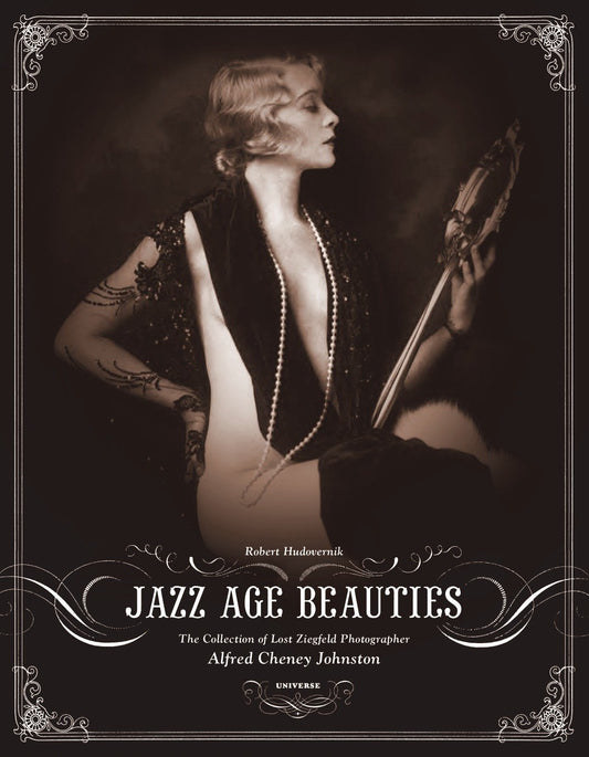 Jazz Age Beauties - The Lost Collection of Ziegfeld Photographer Alfred Cheney Johnston