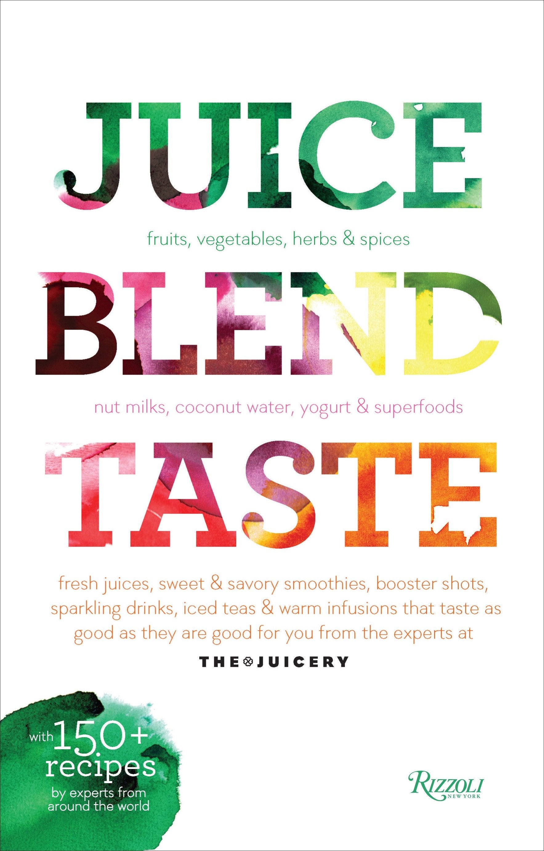 Juice. Blend. Taste. - 150+ Recipes By Experts From Around the World