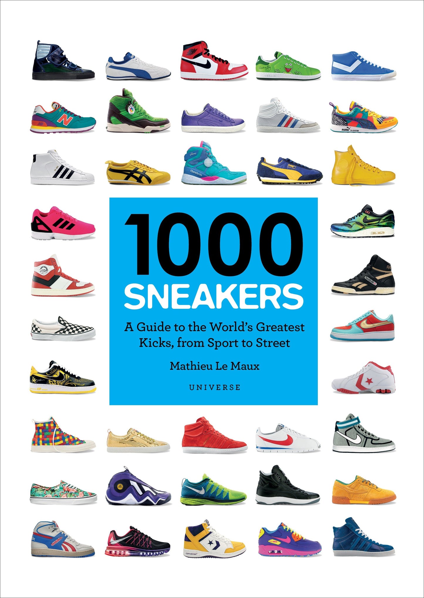 1000 Sneakers - A Guide to the World's Greatest Kicks, from Sport to Street (1000)