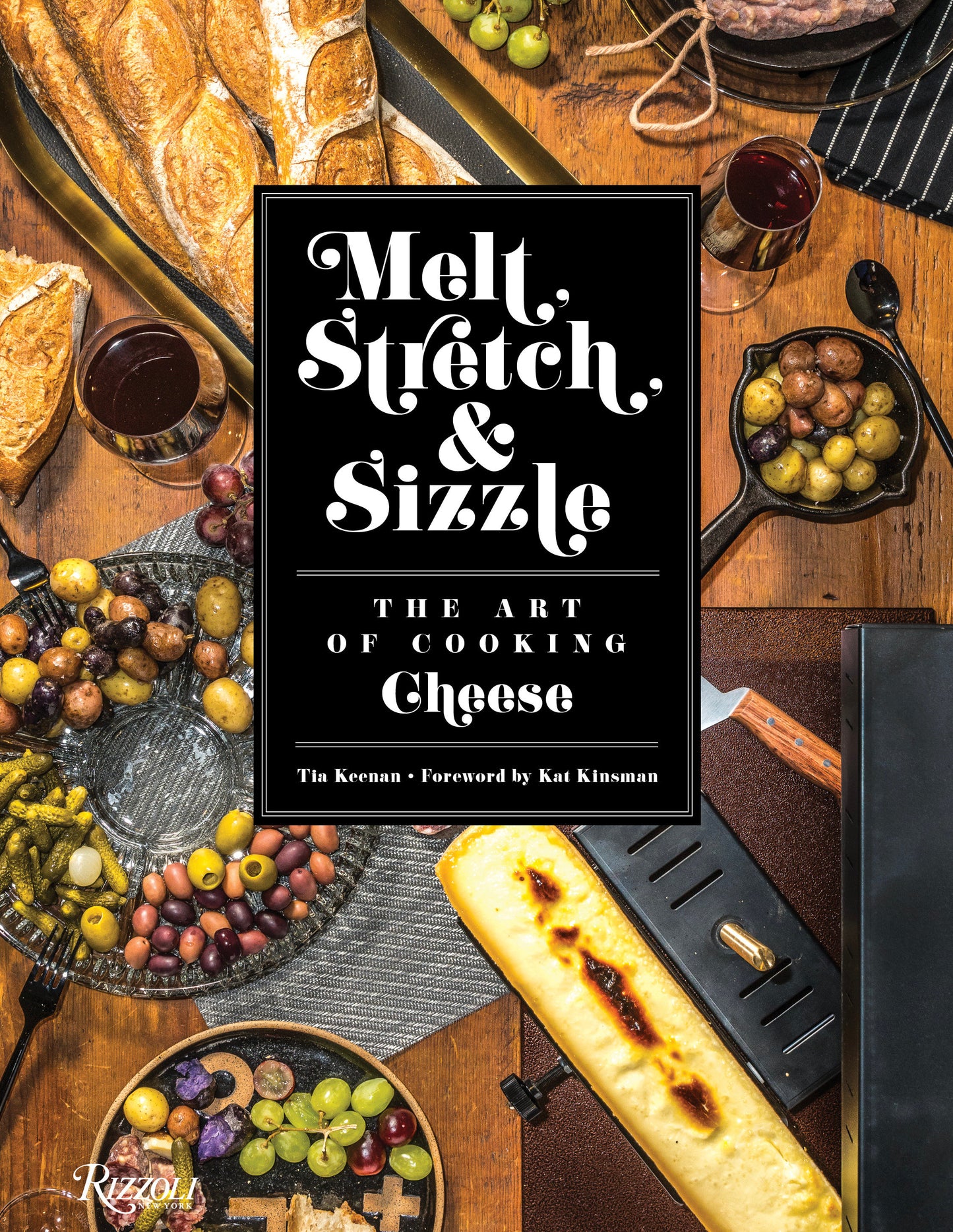Melt, Stretch, & Sizzle: The Art of Cooking Cheese - Recipes for Fondues, Dips, Sauces, Sandwiches, Pasta, and More