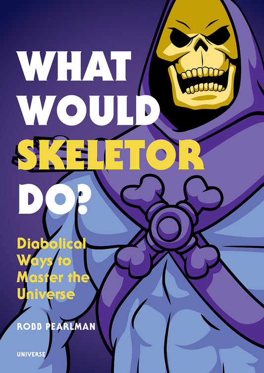 What Would Skeletor Do? - Diabolical Ways to Master the Universe
