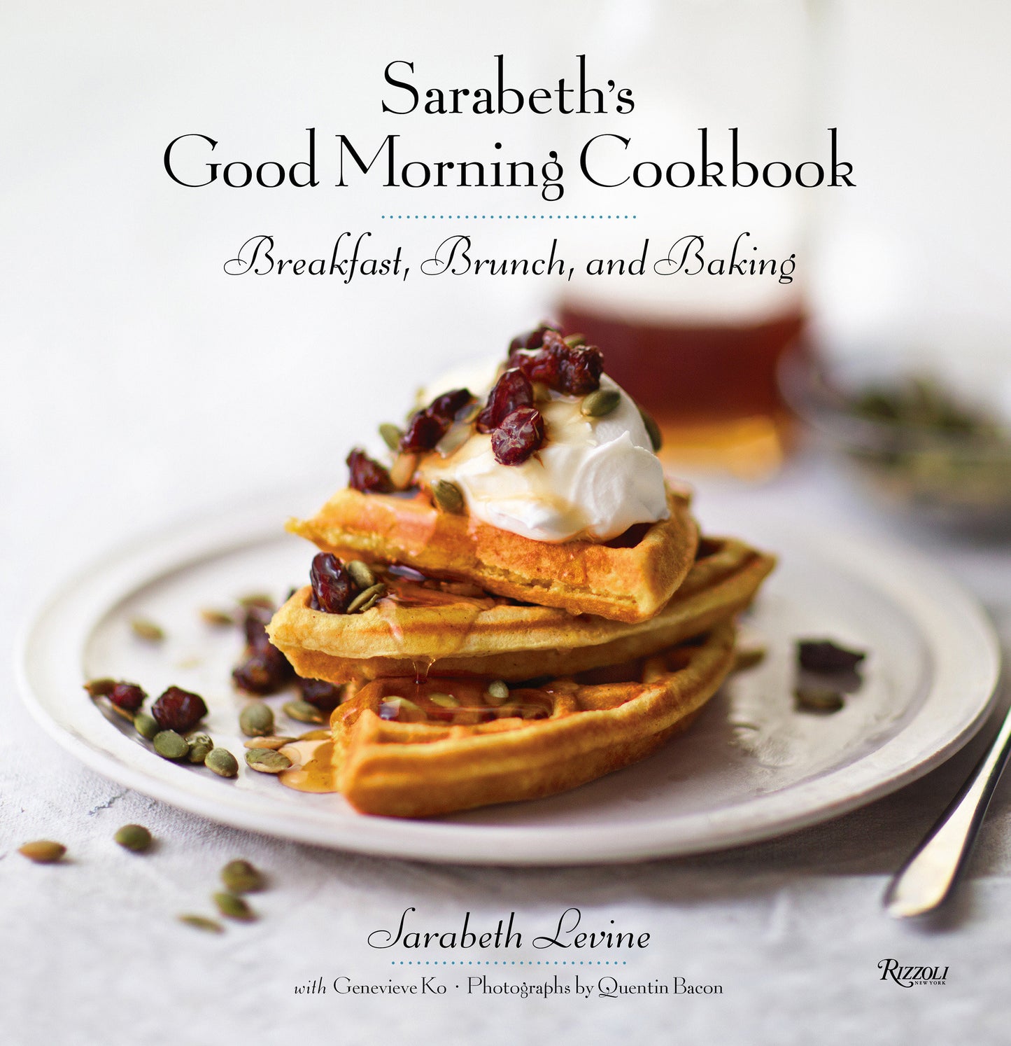 Sarabeth's Good Morning Cookbook - Breakfast, Brunch, and Baking