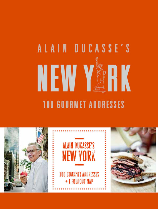 Alain Ducasse's New York - 100 Gourmet Addresses