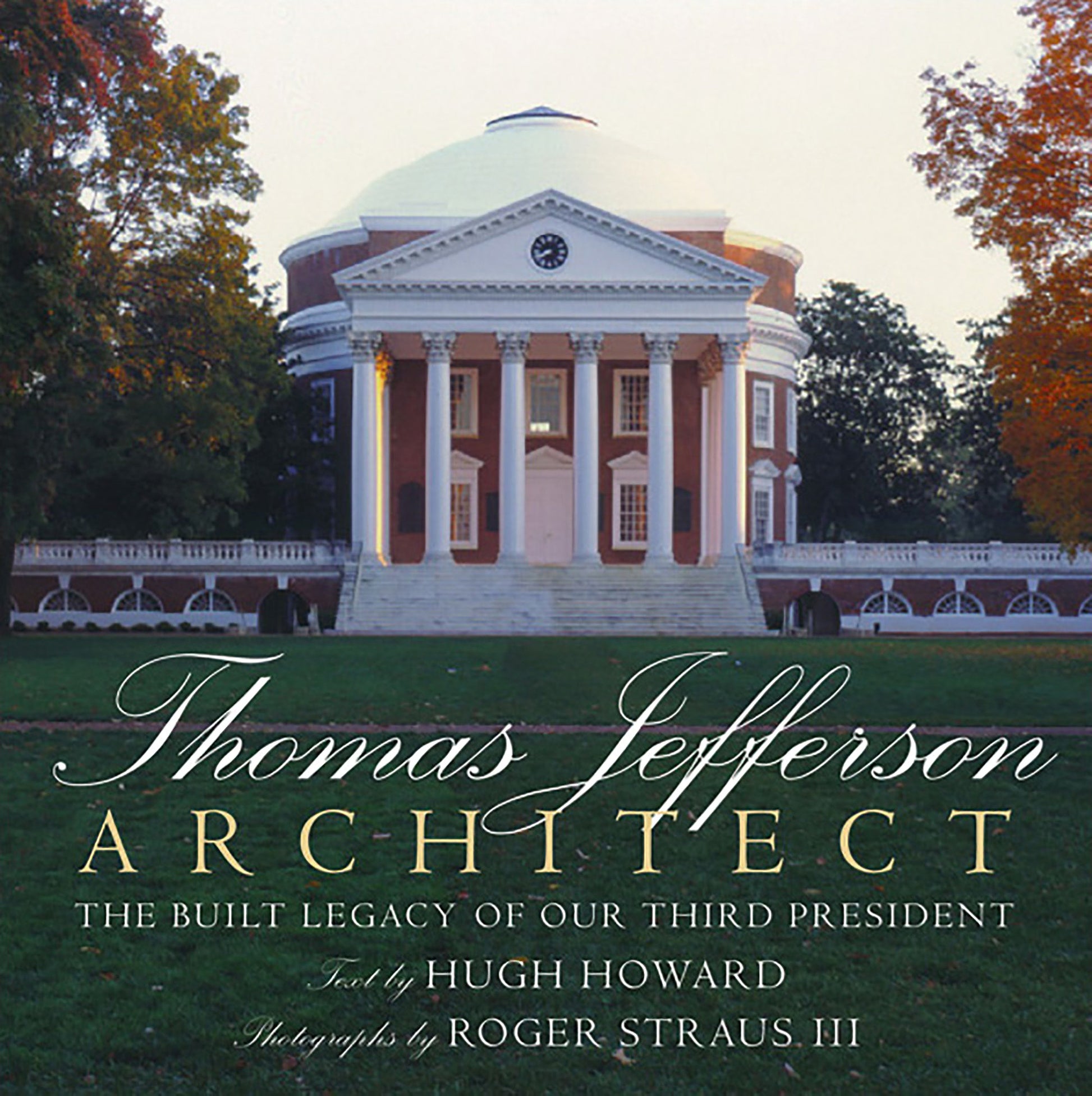 Thomas Jefferson: Architect - The Built Legacy of Our Third President
