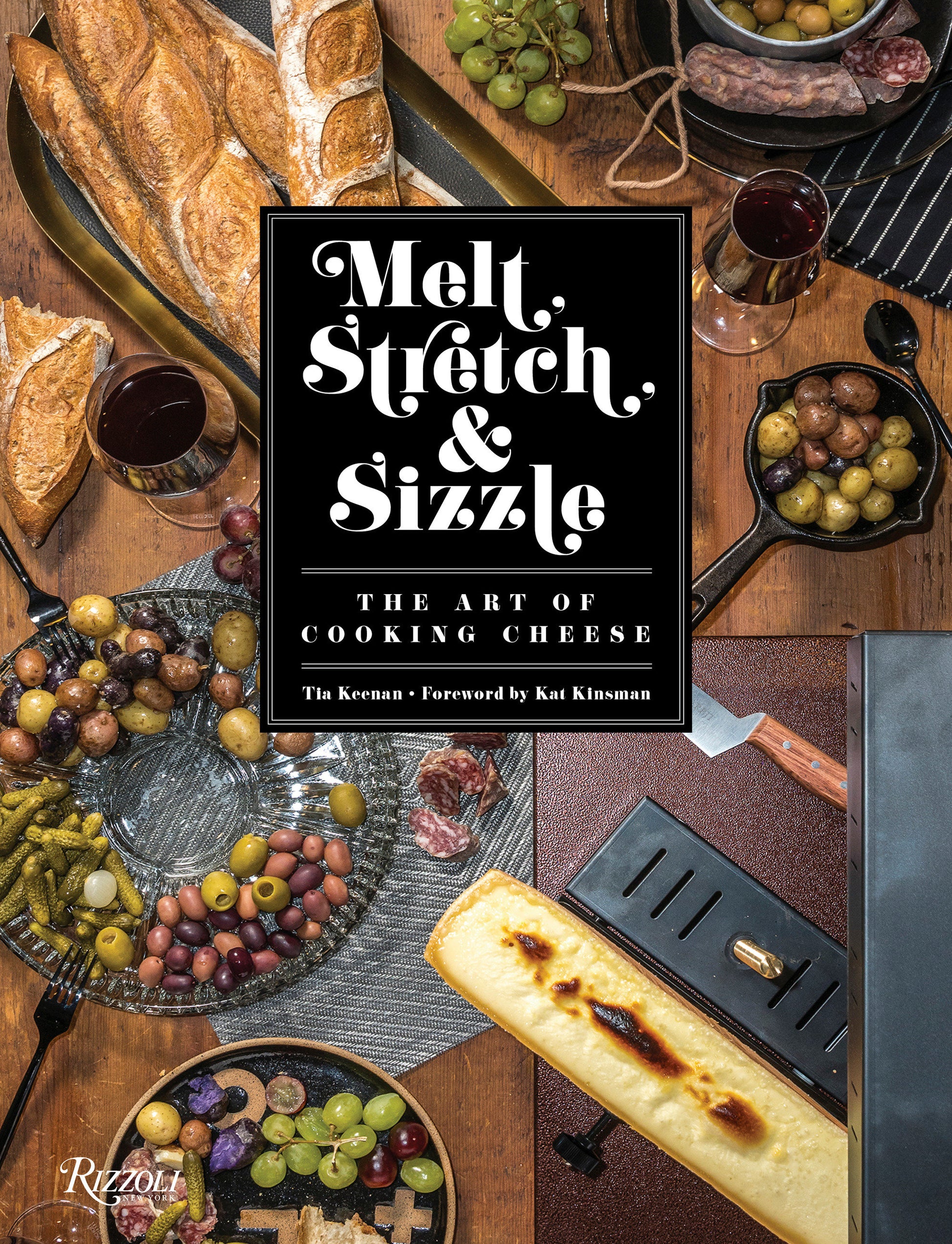 Melt, Stretch, & Sizzle: The Art of Cooking Cheese - Recipes for Fondues, Dips, Sauces, Sandwiches, Pasta, and More