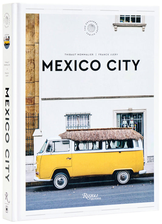 Mexico City: The Extraordinary Guide - An Insider Tour of Art, Food, and Culture